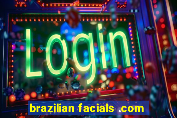 brazilian facials .com